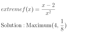 The extreme f(x)=(x-2)/(x^2) is Maximum(4, 1/8)